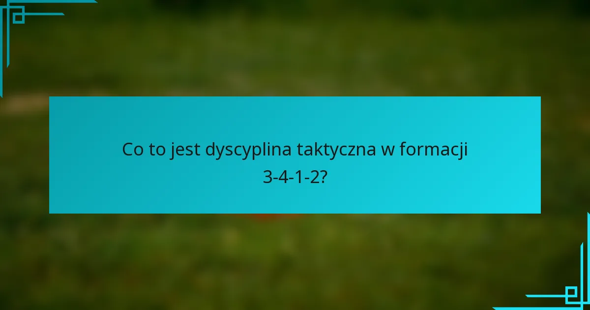 Co to jest dyscyplina taktyczna w formacji 3-4-1-2?