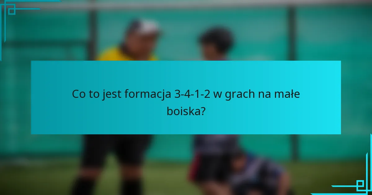 Co to jest formacja 3-4-1-2 w grach na małe boiska?