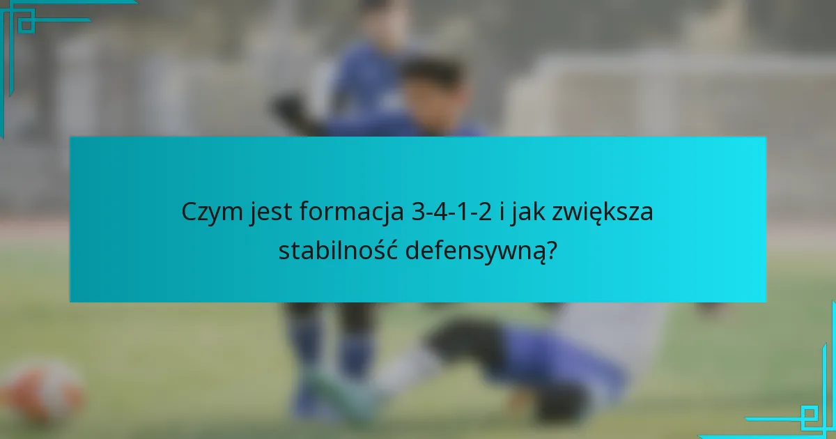 Czym jest formacja 3-4-1-2 i jak zwiększa stabilność defensywną?