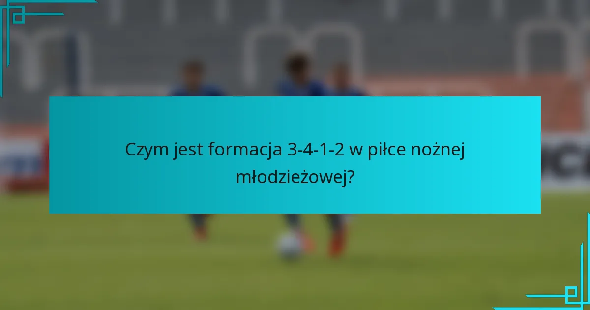 Czym jest formacja 3-4-1-2 w piłce nożnej młodzieżowej?