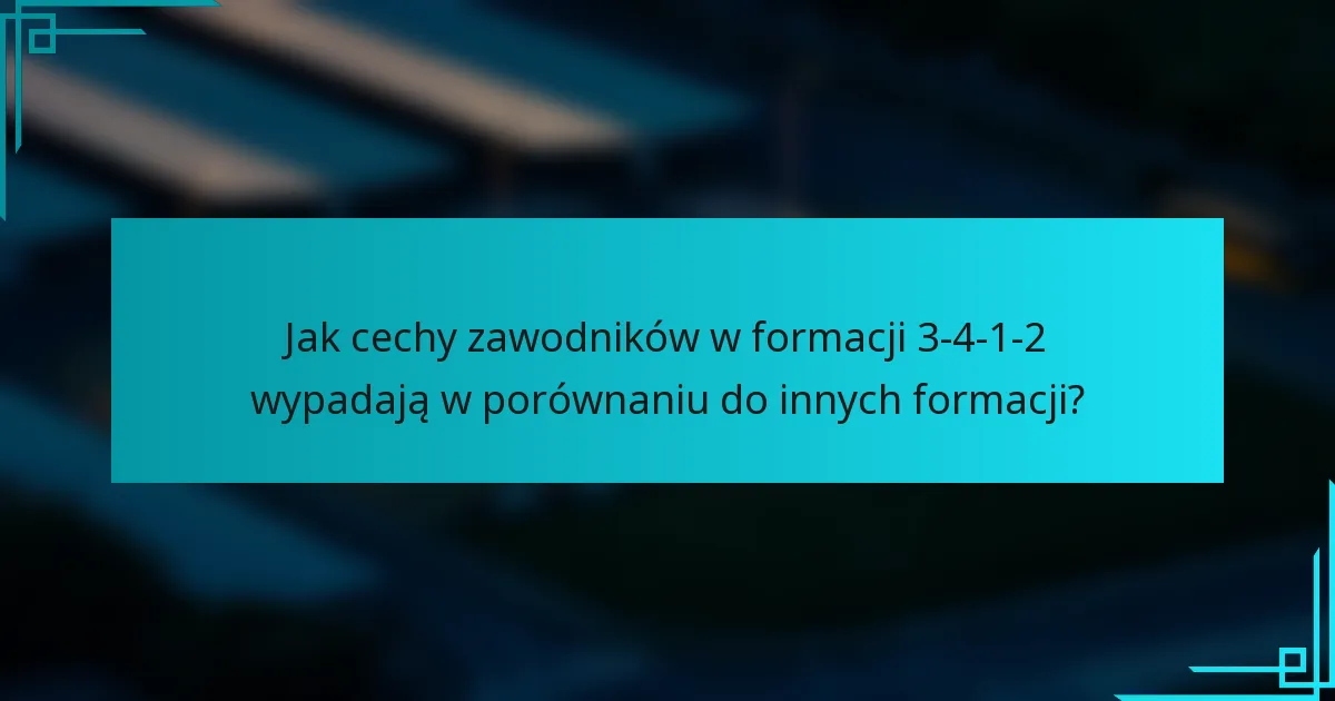 Jak cechy zawodników w formacji 3-4-1-2 wypadają w porównaniu do innych formacji?