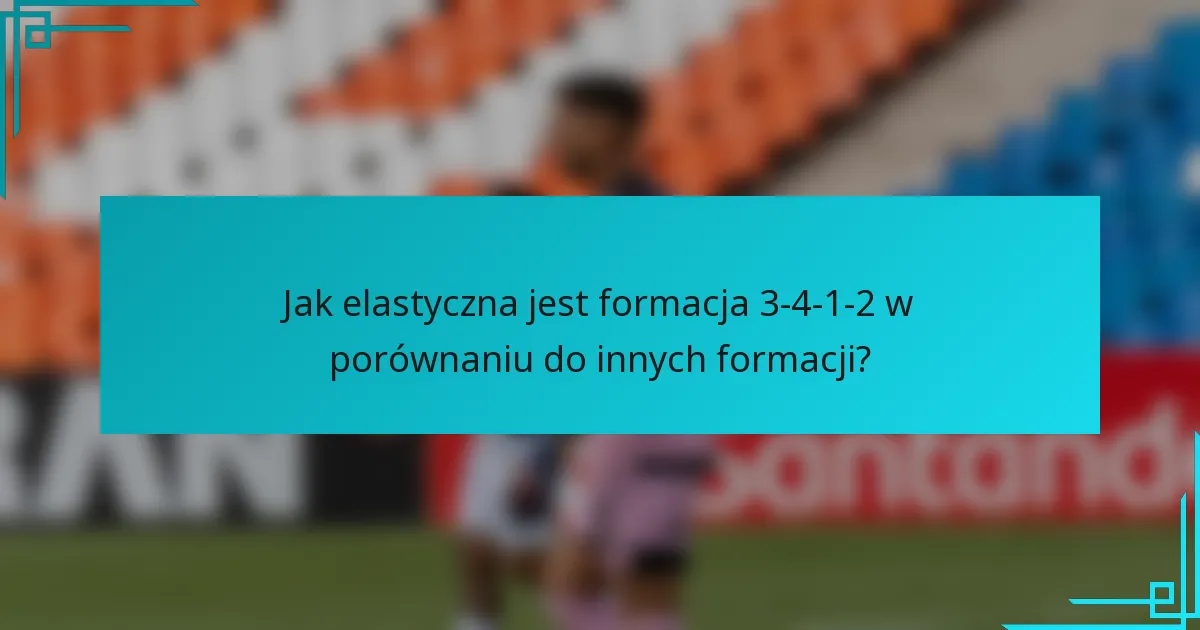 Jak elastyczna jest formacja 3-4-1-2 w porównaniu do innych formacji?