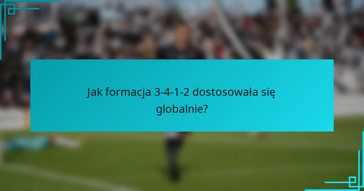 Jak formacja 3-4-1-2 dostosowała się globalnie?