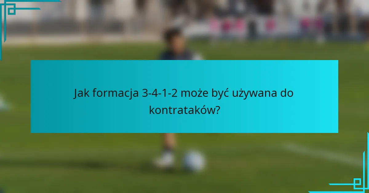 Jak formacja 3-4-1-2 może być używana do kontrataków?