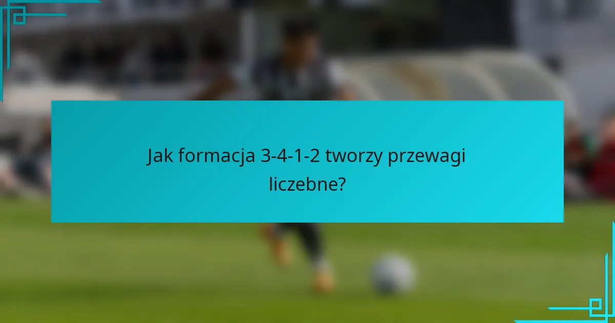Jak formacja 3-4-1-2 tworzy przewagi liczebne?