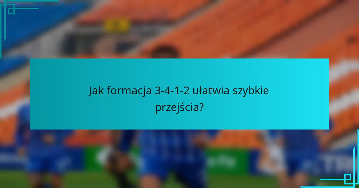 Jak formacja 3-4-1-2 ułatwia szybkie przejścia?