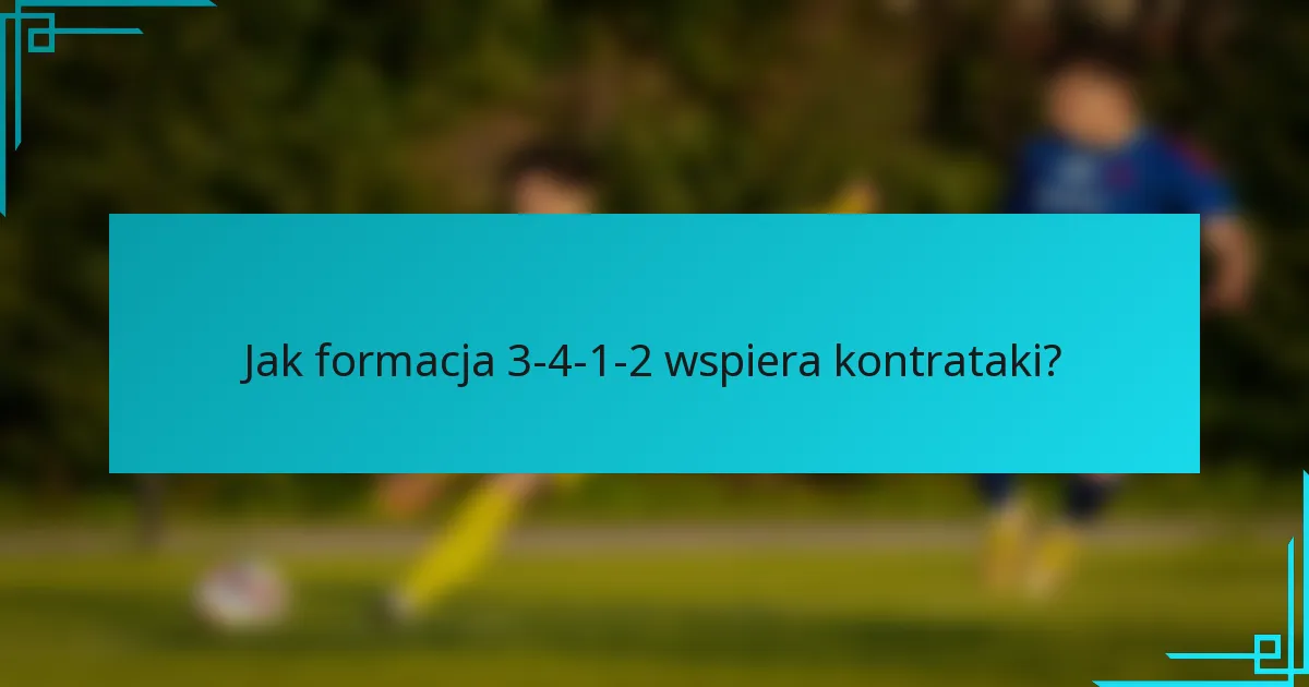 Jak formacja 3-4-1-2 wspiera kontrataki?