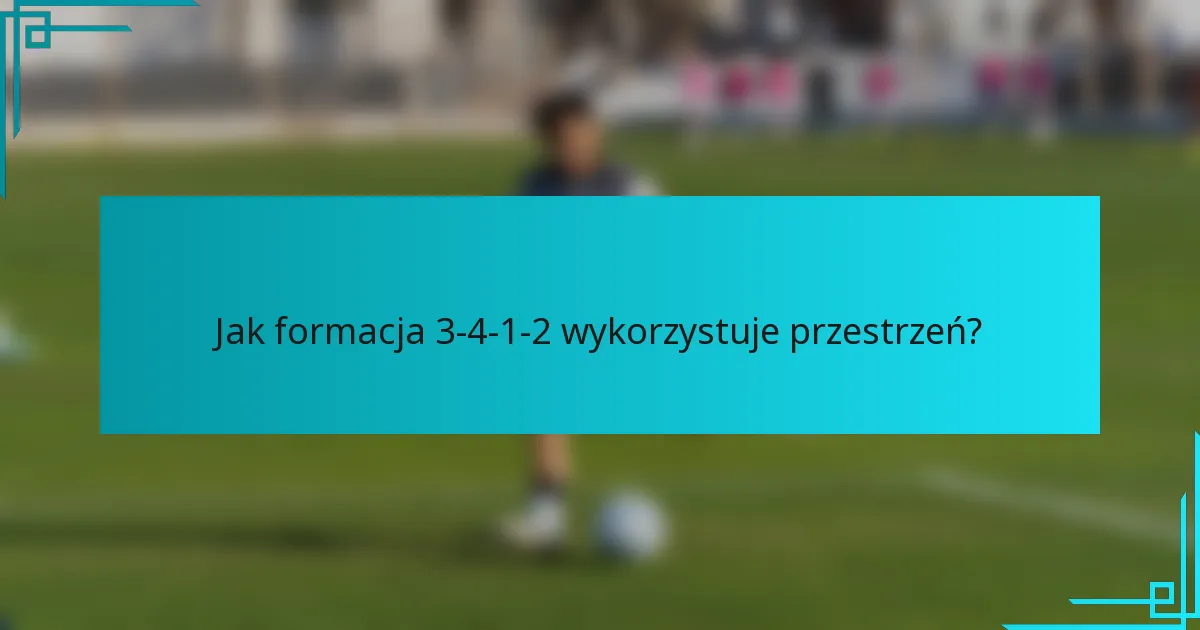 Jak formacja 3-4-1-2 wykorzystuje przestrzeń?
