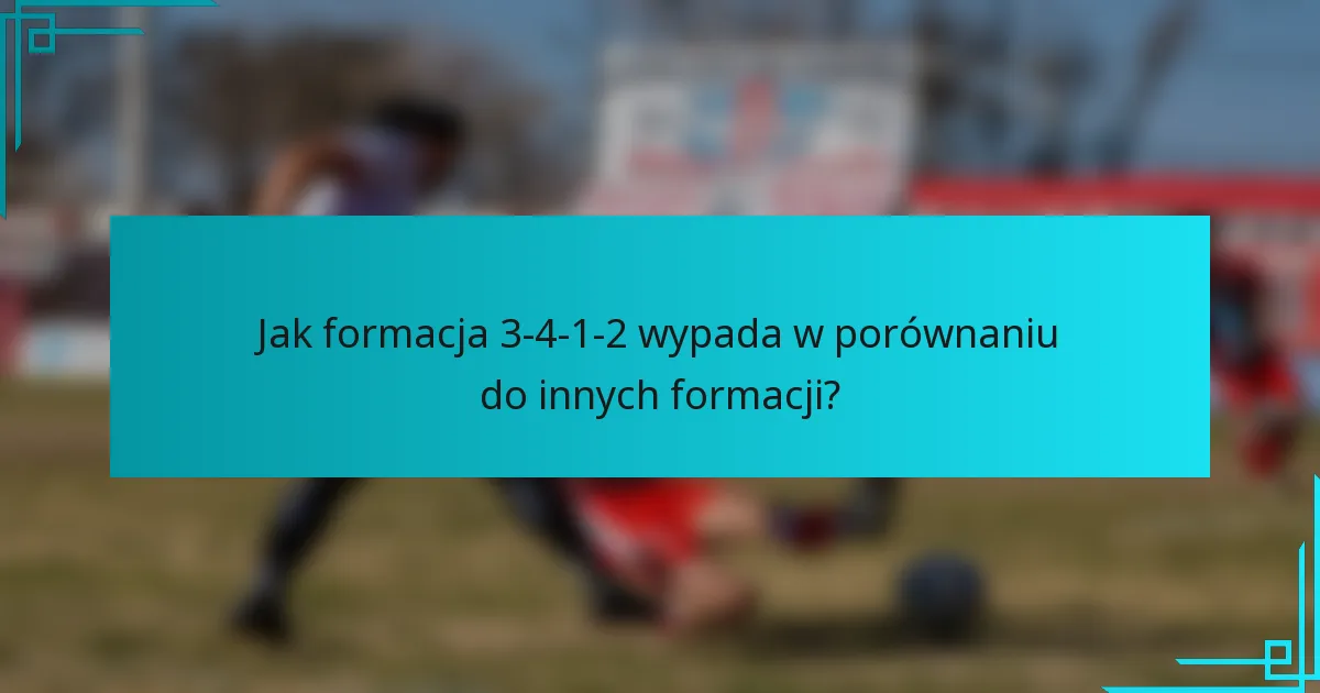 Jak formacja 3-4-1-2 wypada w porównaniu do innych formacji?