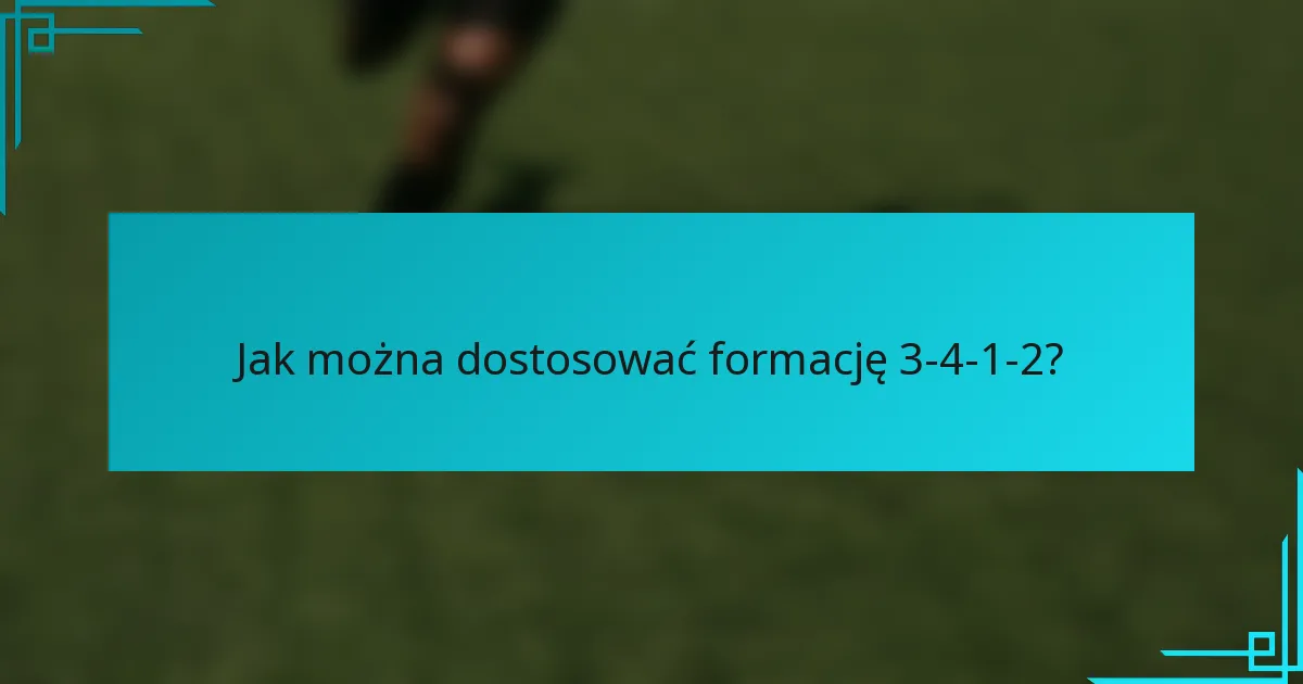 Jak można dostosować formację 3-4-1-2?