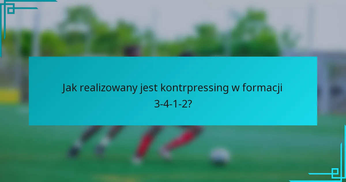 Jak realizowany jest kontrpressing w formacji 3-4-1-2?