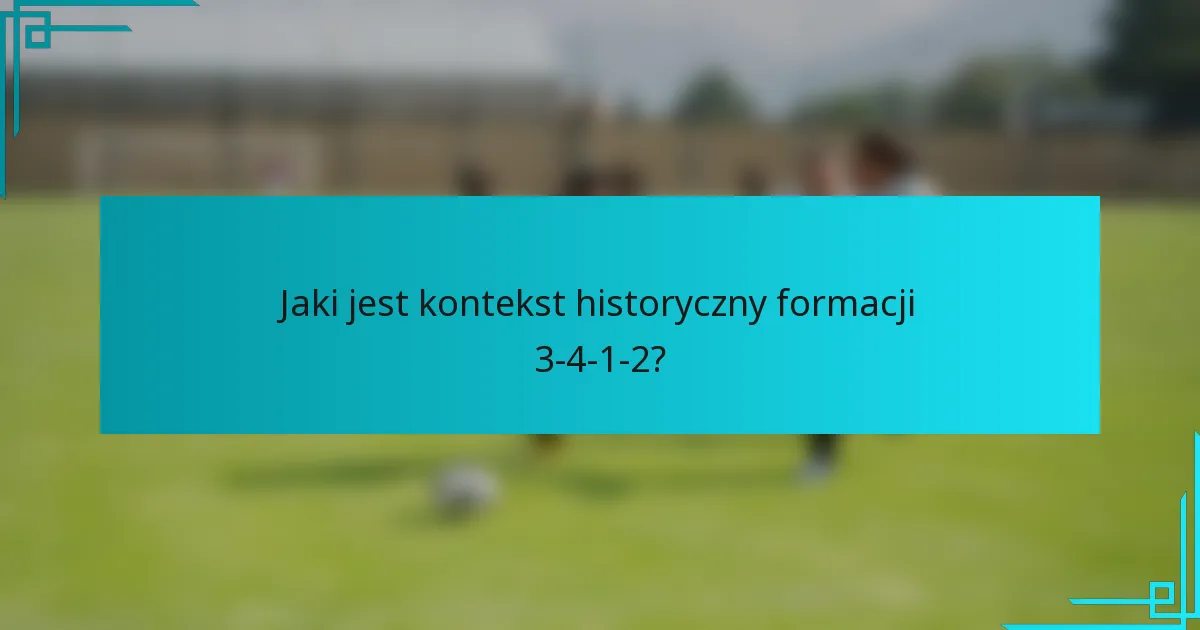 Jaki jest kontekst historyczny formacji 3-4-1-2?