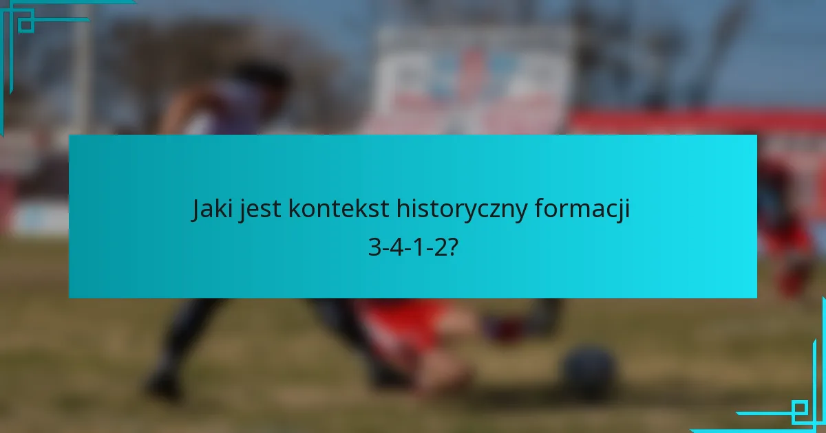 Jaki jest kontekst historyczny formacji 3-4-1-2?