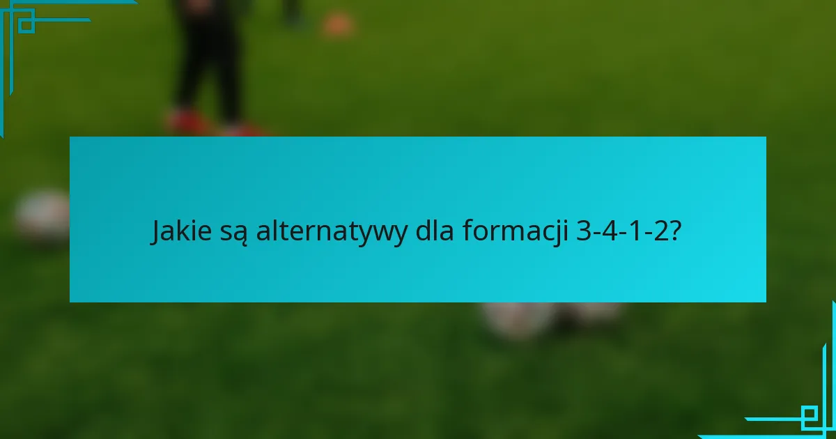 Jakie są alternatywy dla formacji 3-4-1-2?