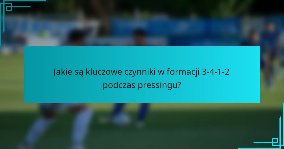 Jakie są kluczowe czynniki w formacji 3-4-1-2 podczas pressingu?