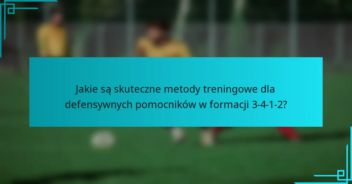 Jakie są skuteczne metody treningowe dla defensywnych pomocników w formacji 3-4-1-2?