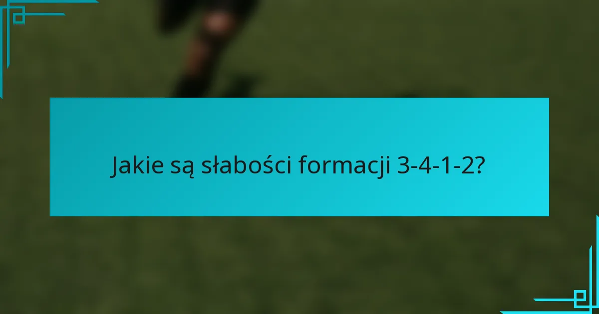 Jakie są słabości formacji 3-4-1-2?