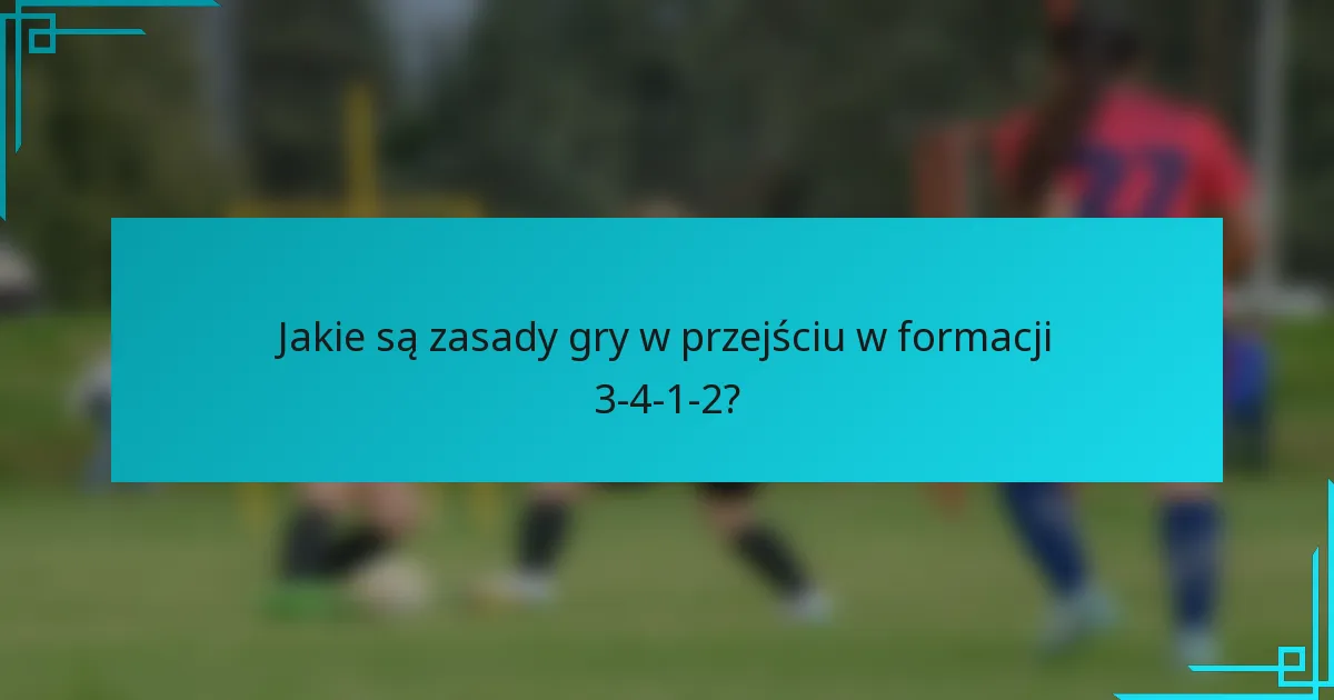 Jakie są zasady gry w przejściu w formacji 3-4-1-2?