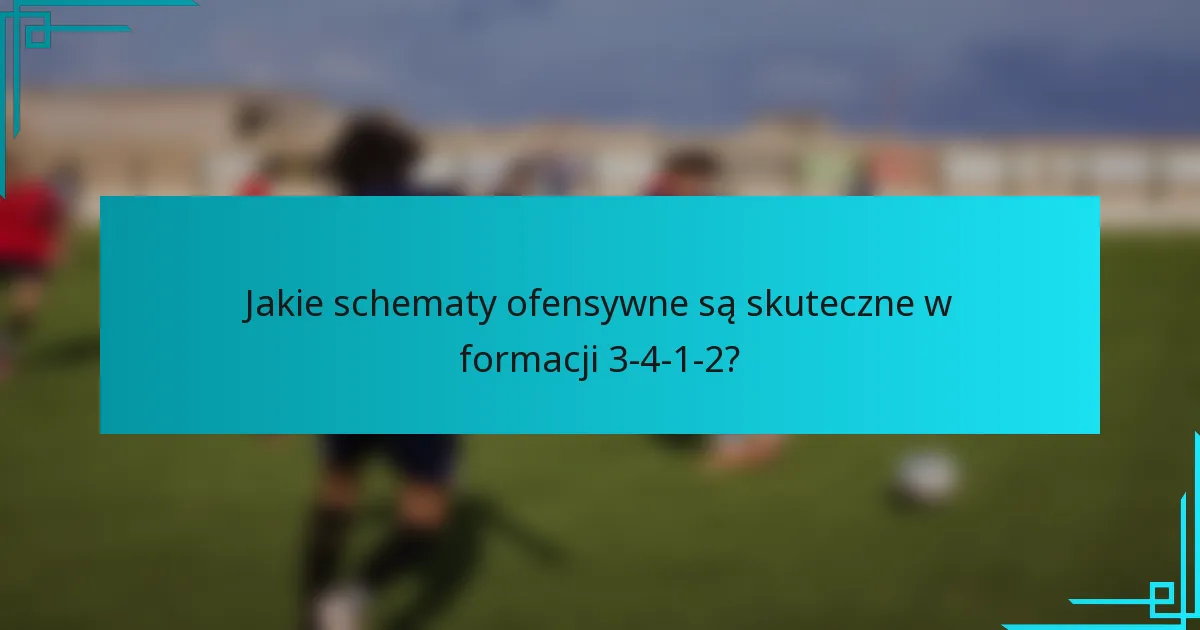 Jakie schematy ofensywne są skuteczne w formacji 3-4-1-2?