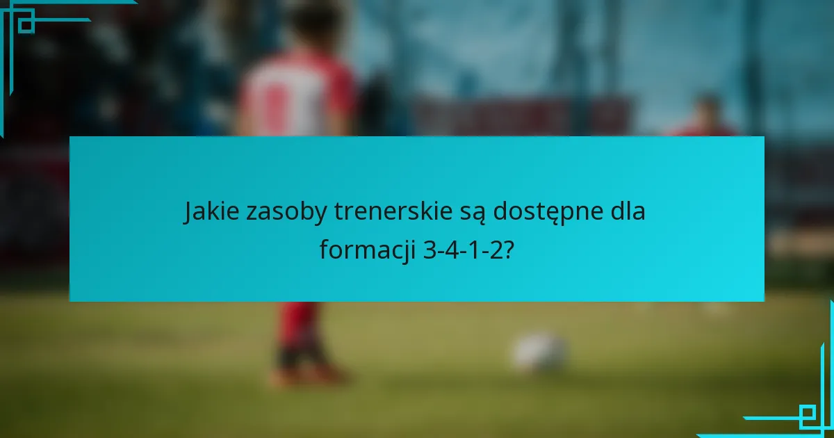 Jakie zasoby trenerskie są dostępne dla formacji 3-4-1-2?